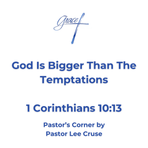 I Corinthians 10:13: “No temptation has overtaken you except such as is common to man; but God is faithful, who will not allow you to be tempted beyond what you are able, but with the temptation will also make the way of escape, that you may be able to bear it.” When a person turns their life over to Christ it will be then that they will begin to experience temptation and opposition in their walk with the Lord. Some Christians are surprised when they begin to experience it, but before you were saved and the devil didn’t have to try to make you stumble because he already had you. Now, some think that because they are being temped they have done something wrong but this is not the case. Jesus was temped, and yet, the Bible says without sin. It is when we give in to a temptation that it becomes a sin. Now notice that it says, it is common for every child of God to be tempted. But also, notice that God is faithful and won’t abandon you, and will not allow you to be tempted beyond what you are able. Now, also notice that with every temptation there comes an escape hatch, a way of getting away from the temptation. Some temptations we are told to run from because of how strong those temptations are for us. But the greatest thing that we can do is walk in the Spirit, for the Bible tells us that if we walk in the spirit we will not fulfill the lust of the flesh (Galatians 5:16). Thus, it means we need to have a discerning spirit and that only comes through the power and presence of the Holy Spirit. We need to understand that Satan comes at you through temptation and he has two objectives. One, he temps you so that you will sin. Thus, when we sin we begin to feel that we have failed the Lord and we then don’t move on to the things that He has called us to. Some have a hard time coming back and it begins to affect everything in their life. But according to I John 2:1, we have an advocate in Christ Jesus who prays for us and intercedes every day on our behalf. I John 1:9 also tells us that the Lord forgives and will cleanse us of the sin. But Satan has another objective through temptation and that is to get us to trust in our own strength and power rather than the Lord. Did not Jesus tell us that without Him we could do nothing? This is exactly what Romans 7 and 8 are telling us. Everyday Christians walk through a mind field of temptations that are contrary to the things of God. The only way that you and I can survive is to be walking in the power of the Holy Spirit. Ephesians 5:18 tells us to be filled with the Holy Spirit that you may be controlled by Him just as a drunk man is controlled by the alcohol he has consumed. I believe that we have made the indwelling of the Holy Spirit too complicated. First, you cannot be saved unless the Holy Spirit has come into you. I Corinthians 12:3. Second, Luke 11:13 says "If you then, being evil, know how to give good gifts to your children, how much more will your heavenly Father give the Holy Spirit to those who ask Him!" Pastor Lee Cruse is hoping that every member of this fellowship will come to their Heavenly Father and say “Lord thank you for indwelling me and saving me, but now Lord I am asking to be controlled by the wonderful person of the Holy Spirit” and I believe that He will fill you.
