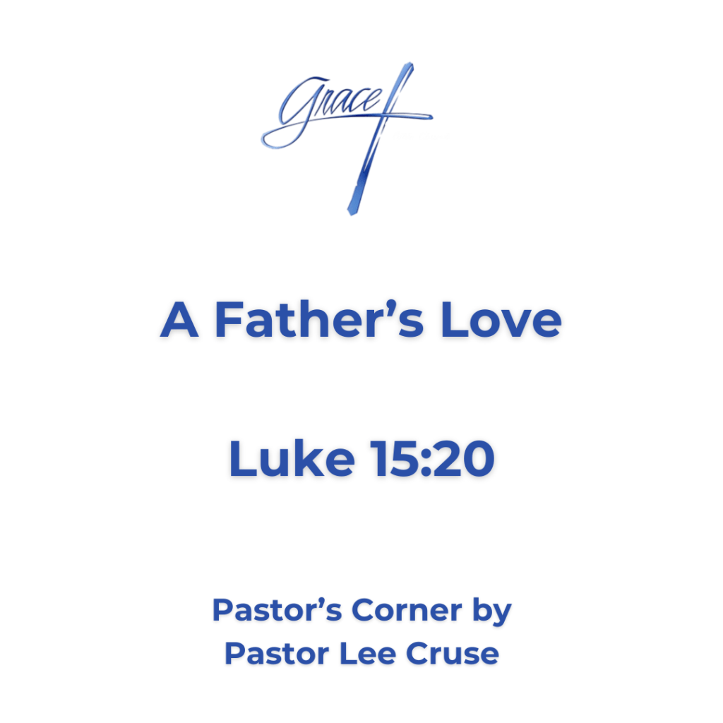 Pastor’s Corner August 2, 2026 A Father’s Love Luke 15:20 "And he arose and came to his father. But when he was still a great way off, his father saw him and had compassion, and ran and fell on his neck and kissed him. This is my Father’s world and it could be anything that He wanted it to be. But thank the Lord, within this world we can find our Father’s love. The Bible tells us that “we love Him because He first loved us…”. There can never be any doubt that He loves you because every time you see a cross it should remind you of his love. The fifteenth chapter of Luke is one of my favorite chapters because it expresses who our Father is. Jesus is teaching and in Luke 14:15 it says “He who has ears to hear let him hear”. Who had ears to hear? In Luke 15:1 it says “Then all of the tax collectors and sinners drew near to Him to hear Him. The pharisees and seduces were there but it was those the world had discounted that wanted to hear. So, Jesus tells three stories, the first is about a lost sheep and a shepherd who had 100 sheep and He left the 99 to find that one little lamb. When He found it, he put it across his shoulders rejoicing. Then Jesus said, there will be more joy in Heaven over one sinner who comes and repents than 99 people who need repentance. Then Jesus tell about a woman and a lost coin that she diligently sweeps her entire house clean searching for it and when she finds it she calls her friends and neighbors to come and rejoice with her. He then says there is joy in the presence of the Angels of God over one sinner who repents. But then Jesus tells about a wayward boy who ask for his father’s inheritance before he dies, and the Father gives it to him, then he goes out and blows it all. Then a famine comes and he is starving to death and goes and get a job slopping hogs. He was so hungry that he was thinking about eating with the hogs. But then the Bible says “he came unto himself” and what was the first thing that he remembered? The love of his father. So, the boy says to himself, “I will go to my father and I will say “Father I have sinned against heaven and before you and no longer worthy to be called your son, Make me like one of your hired servants. You see Jesus is telling us these three stories because He is describing our Heavenly Father. He is that shepherd who leaves the 99 and goes looking for that one lost lamb. He is that women who searches and searches until she finds that lost coin but, in this case, it is the Lord searching for you and I. And He is that loving father that when He saw that boy coming done the road, battered and beaten, and pig stinking from the world, what did the Father do? Yes, that is our Father in Heaven who runs to meet us. Did you notice that boy didn’t get to finish his speech “just make me one of your hired servants”? Because of the Fathers love we are saved by His wonderful gift of Grace. Pastor Lee Cruse who has never gotten over the Love of my Heavenly Father.
